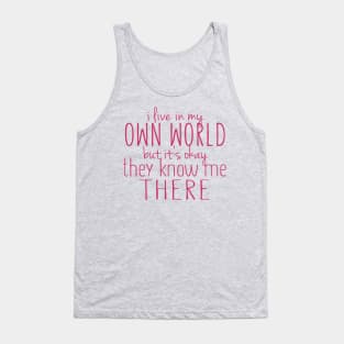 I Live In My Own World But It's Okay They Know Me There Tank Top